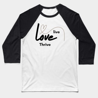 Live ,Love, Thrive Baseball T-Shirt